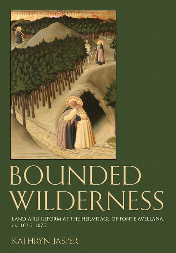 Bounded Wilderness – Land and Reform at the Hermitage of Fonte Avellana, Ca. 1035–1072