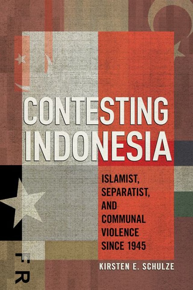 Contesting Indonesia – Islamist, Separatist, and Communal Violence Since 1945