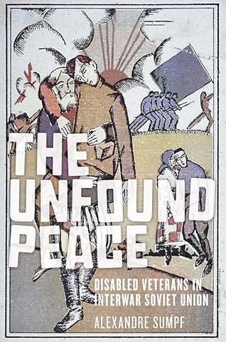 The Unfound Peace – Disabled Veterans in Interwar Soviet Union