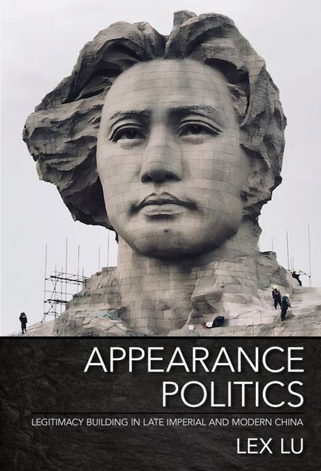 Appearance Politics – Legitimacy Building in Late Imperial and Modern China