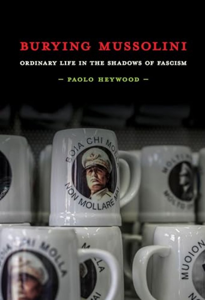Burying Mussolini – Ordinary Life in the Shadows of Fascism