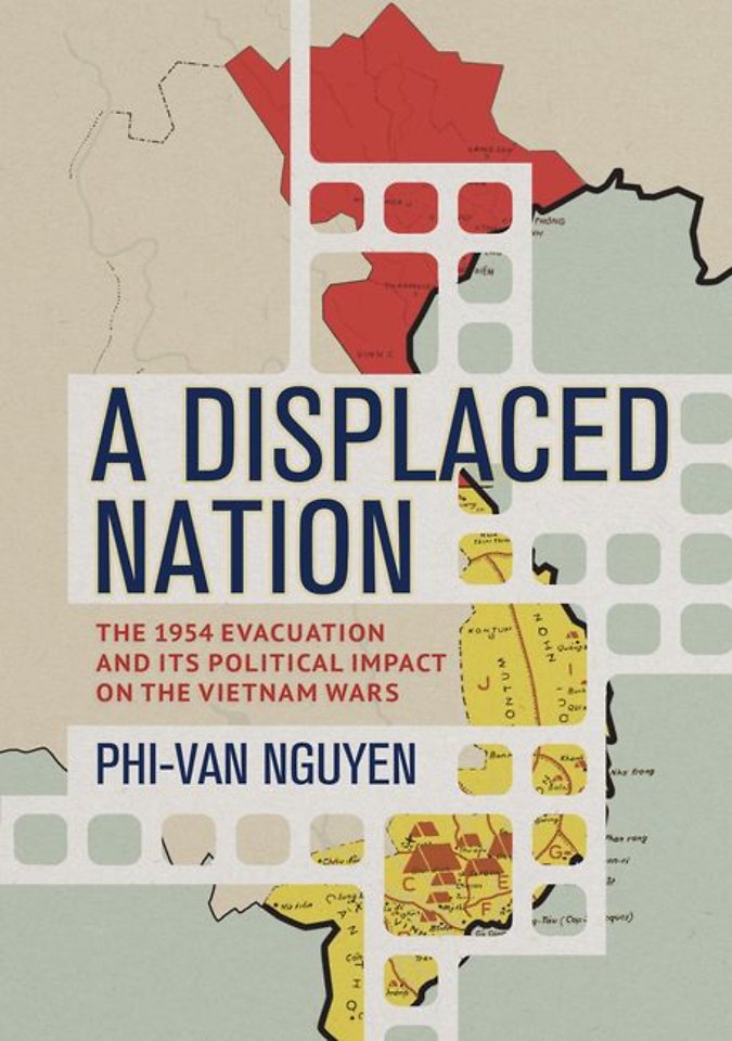 A Displaced Nation – The 1954 Evacuation and Its Political Impact on the Vietnam Wars