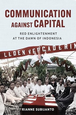 Communication Against Capital – Red Enlightenment at the Dawn of Indonesia