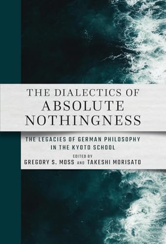 The Dialectics of Absolute Nothingness – The Legacies of German Philosophy in the Kyoto School