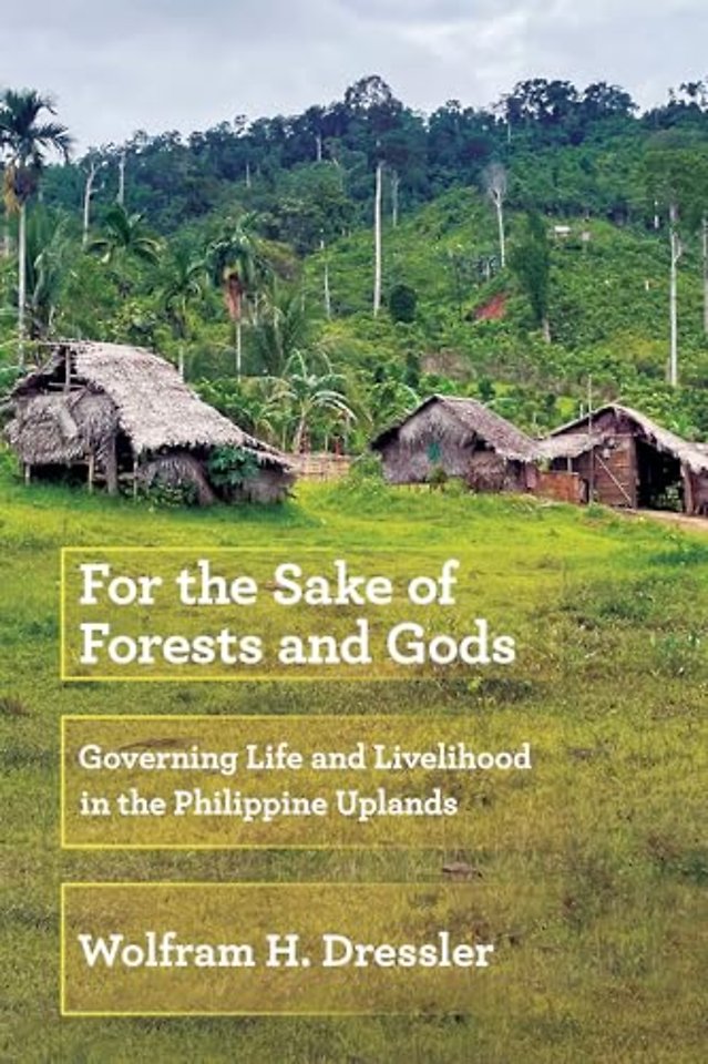 For the Sake of Forests and Gods – Governing Life and Livelihood in the Philippine Uplands