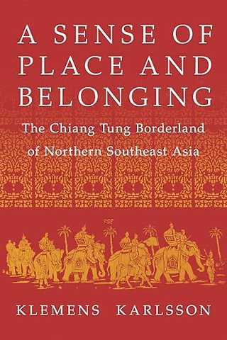 A Sense of Place and Belonging – The Chiang Tung Borderland of Northern Southeast Asia