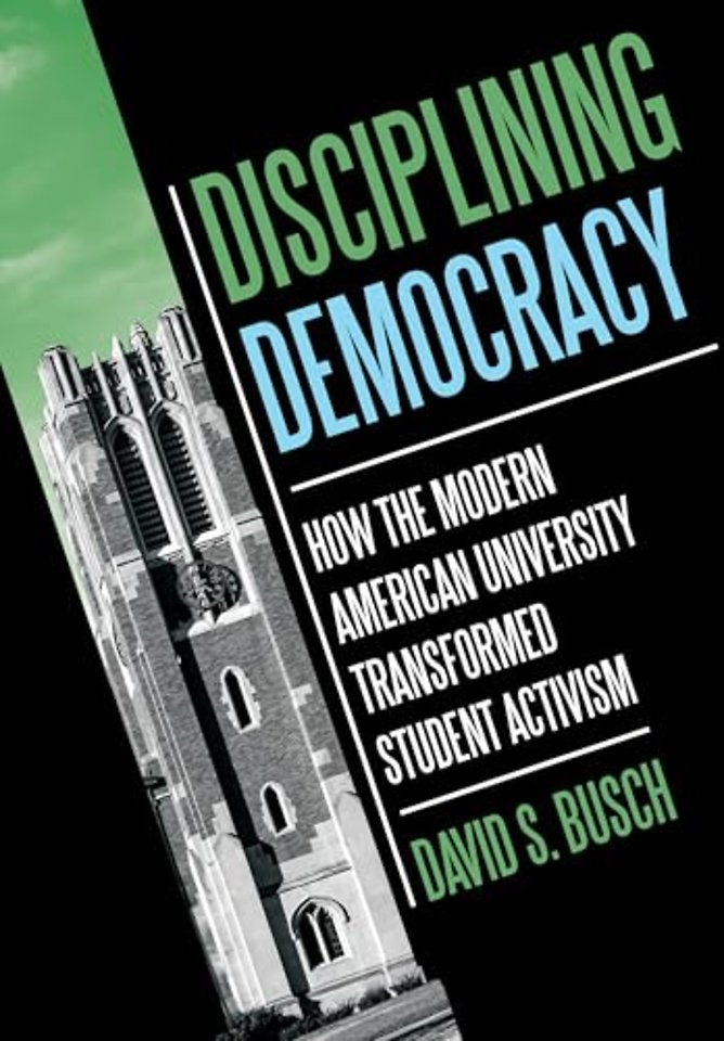 Disciplining Democracy – How the Modern American University Transformed Student Activism