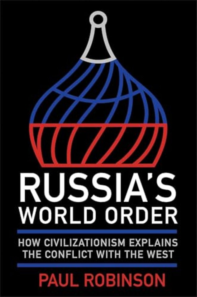 Russia`s World Order – How Civilizationism Explains the Conflict with the West