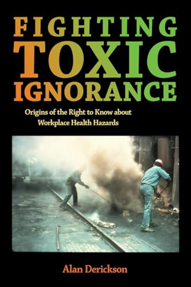 Fighting Toxic Ignorance – Origins of the Right to Know About Workplace Health Hazards
