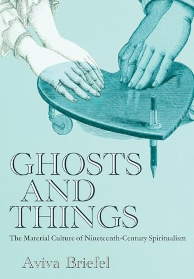 Ghosts and Things – The Material Culture of Nineteenth–Century Spiritualism
