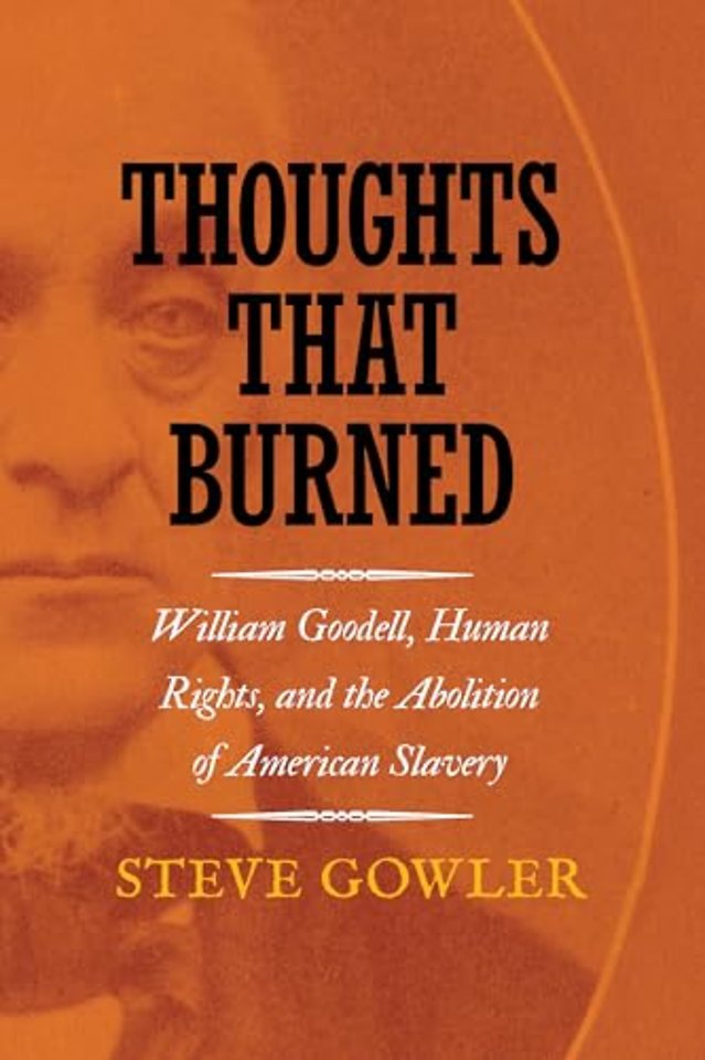 Thoughts That Burned – William Goodell, Human Rights, and the Abolition of American Slavery