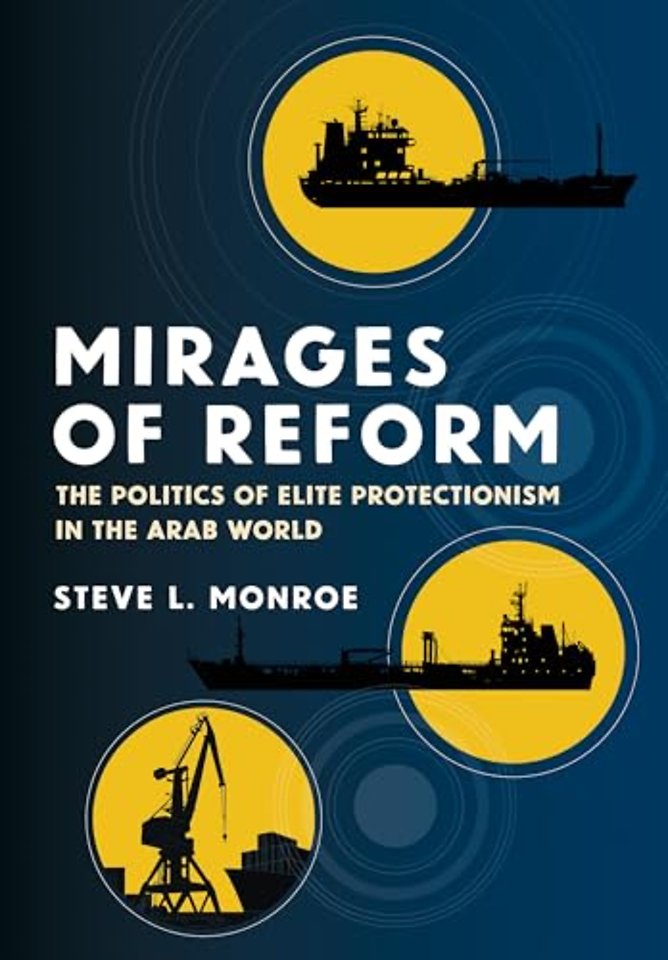 Mirages of Reform – The Politics of Protectionism in the Arab World