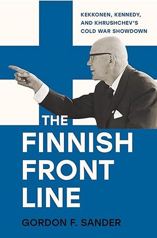 The Finnish Front Line – Kekkonen, Kennedy, and Krushchev`s Cold War Showdown