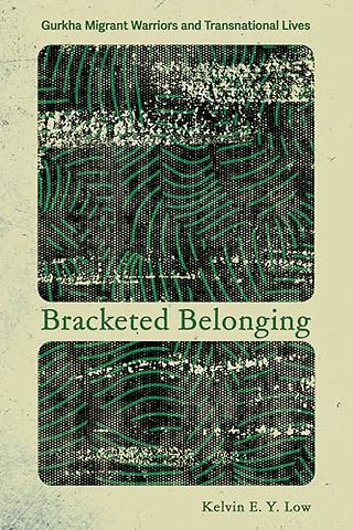 Bracketed Belonging – Gurkha Migrant Warriors and Transnational Lives