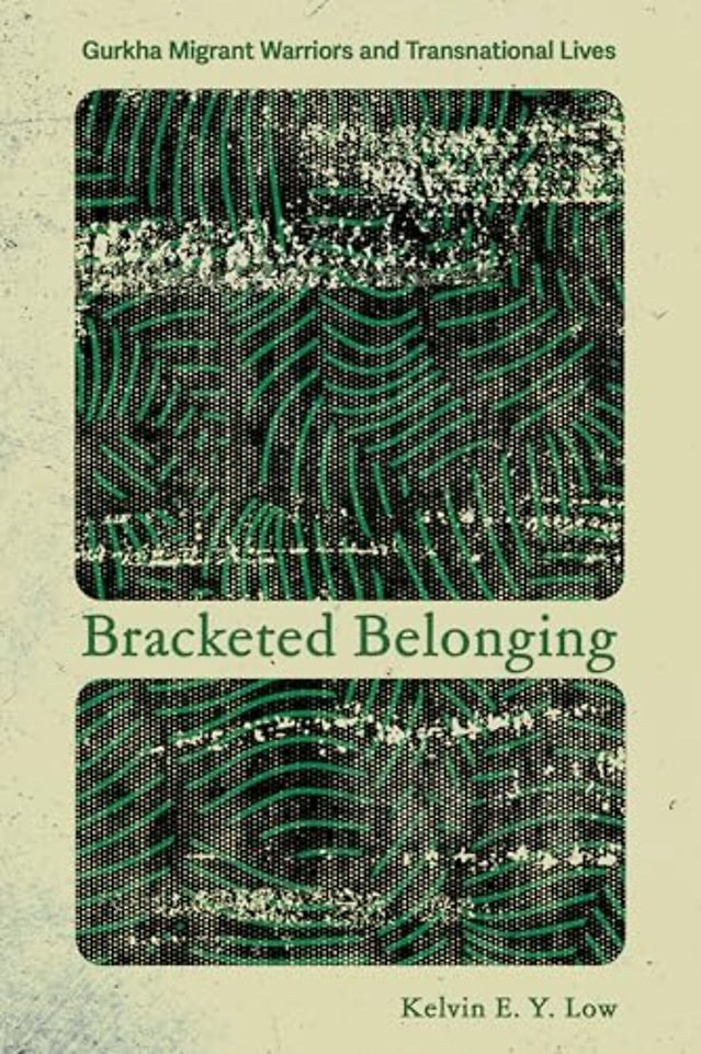 Bracketed Belonging – Gurkha Migrant Warriors and Transnational Lives