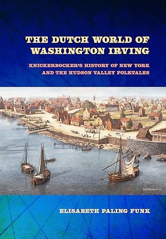 The Dutch World of Washington Irving – Knickerbocker`s History of New York and the Hudson Valley Folktales