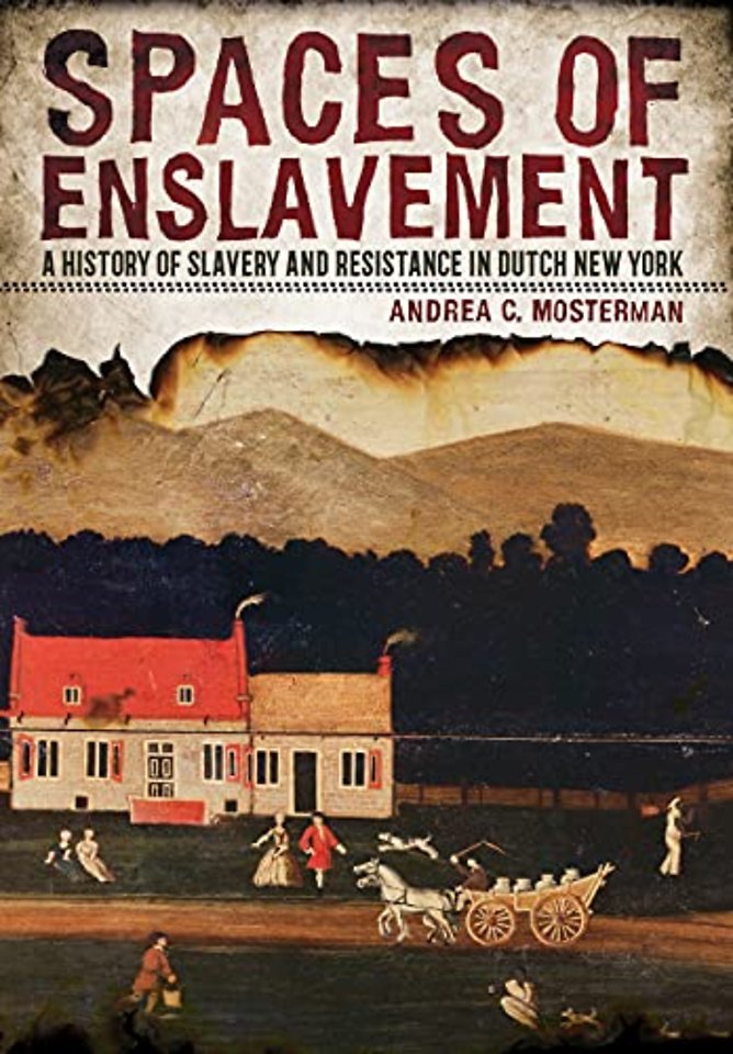 Spaces of Enslavement – A History of Slavery and Resistance in Dutch New York
