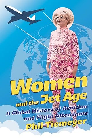 Women and the Jet Age – A Global History of Aviation and Flight Attendants