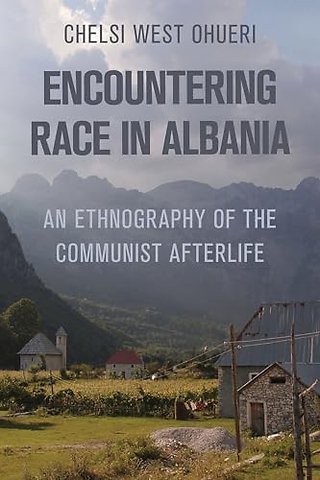 Encountering Race in Albania – An Ethnography of the Communist Afterlife