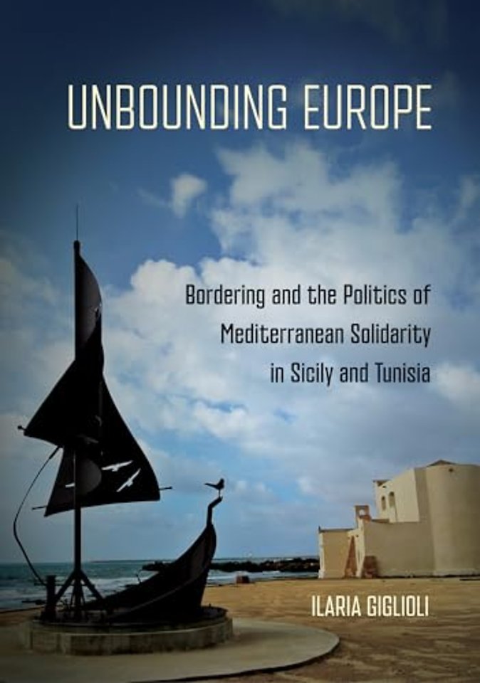 Unbounding Europe – Bordering and the Politics of Mediterranean Solidarity in Sicily and Tunisia