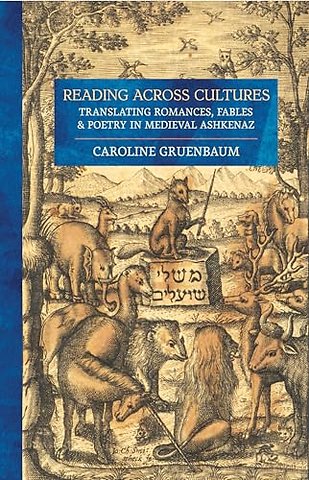 Reading Across Cultures – Translating Romances, Fables, and Poetry in Medieval Ashkenaz