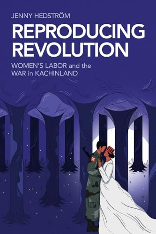 Reproducing Revolution – Women`s Labor and the War in Kachinland