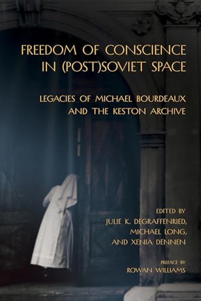 Freedom of Conscience in (Post)Soviet Space – Legacies of Michael Bourdeaux and the Keston Archive