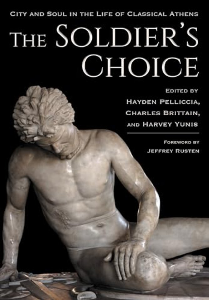 The Soldier`s Choice – City and Soul in the Life of Classical Athens