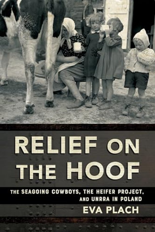 Relief on the Hoof – The Seagoing Cowboys, the Heifer Project, and UNRRA in Poland