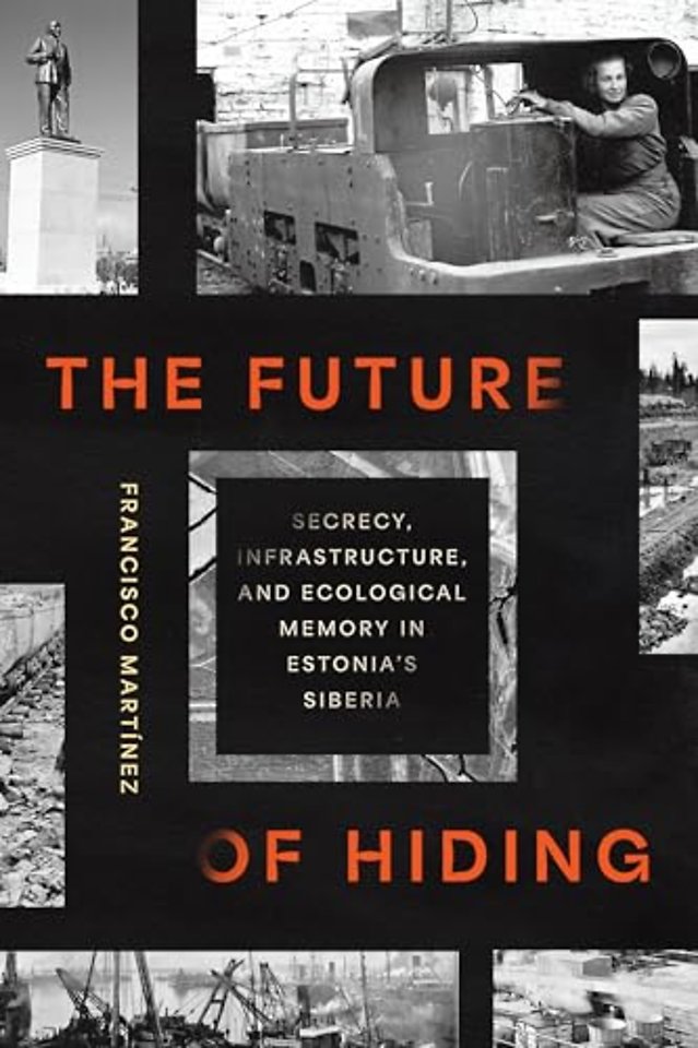 The Future of Hiding – Secrecy, Infrastructure, and Ecological Memory in Estonia`s Siberia
