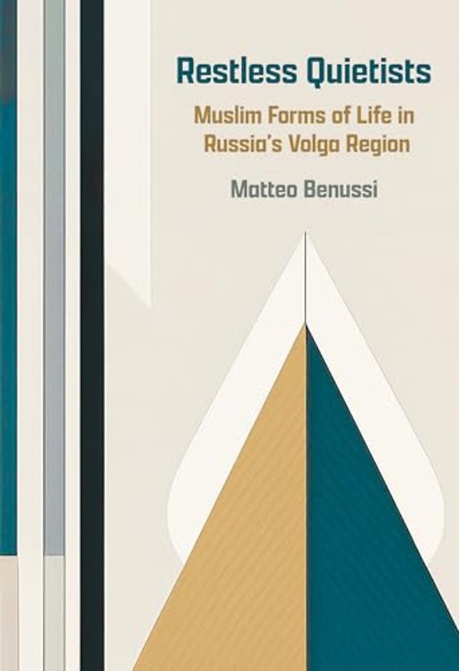 Restless Quietists – Muslim Forms of Life in Russia`s Volga Region