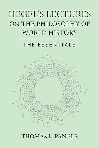 Hegel`s Lectures on the Philosophy of World Hist – The Essentials