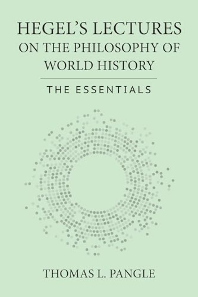 Hegel`s Lectures on the Philosophy of World Hist – The Essentials
