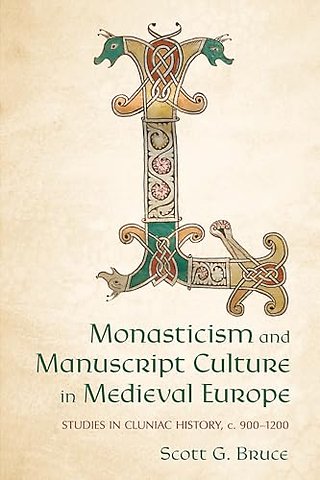 Monasticism and Manuscript Culture in Medieval E – Studies in Cluniac History, C. 900–1200