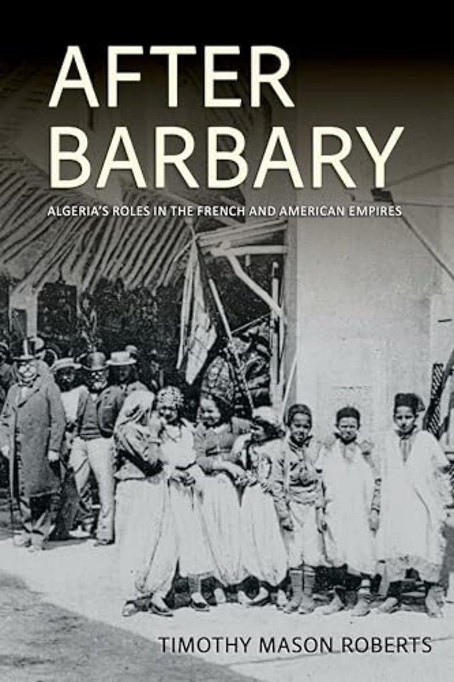 After Barbary – Algeria`s Roles in the French and American Empires