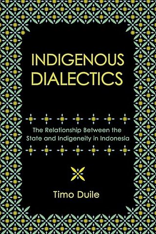 Indigenous Dialectics – The Relationship Between the State and Indigeneity in Indonesia
