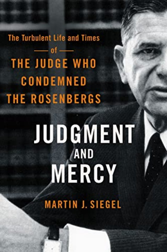 Judgment and Mercy – The Turbulent Life and Times of the Judge Who Condemned the Rosenbergs