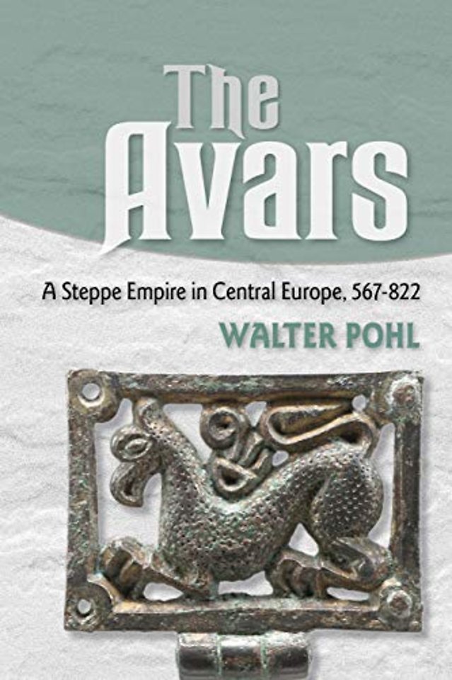 The Avars – A Steppe Empire in Central Europe, 567–822