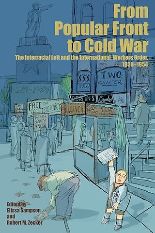 From Popular Front to Cold War – The Interracial Left and the International Workers Order, 1930–1954