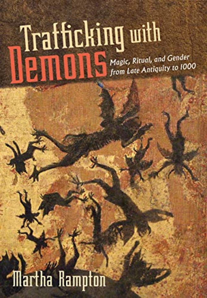 Trafficking with Demons – Magic, Ritual, and Gender from Late Antiquity to 1000