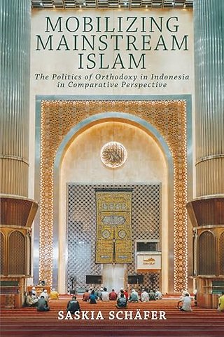 Mobilizing Mainstream Islam – The Politics of Orthodoxy in Indonesia in Comparative Perspective