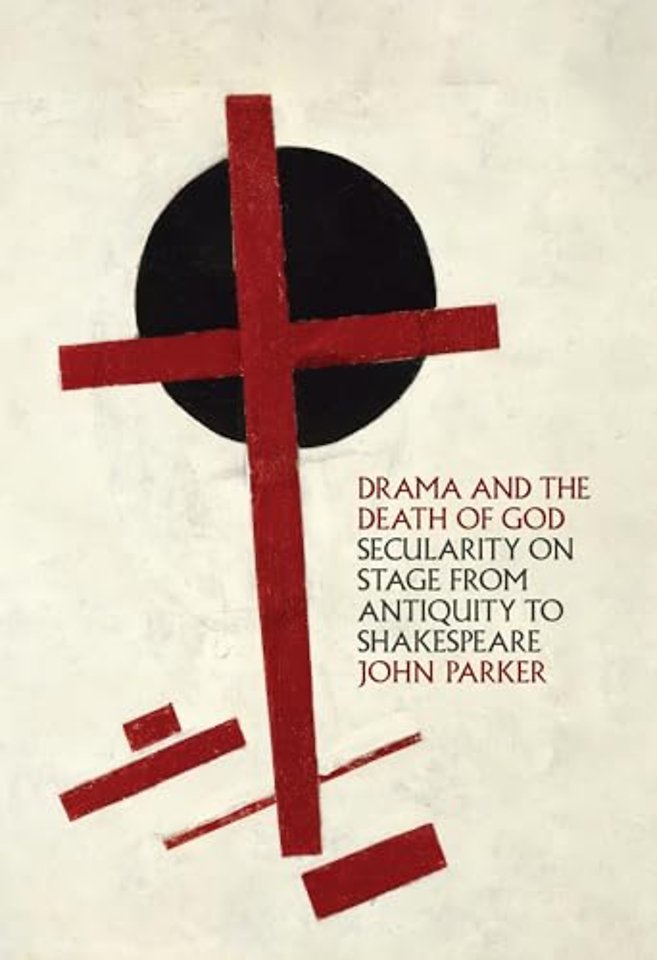 Drama and the Death of God – Secularity on Stage from Antiquity to Shakespeare