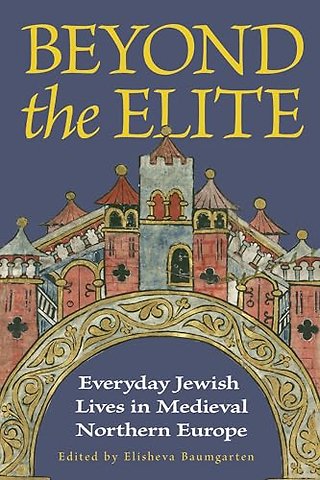 Beyond the Elite – Everyday Jewish Lives in Medieval Northern Europe