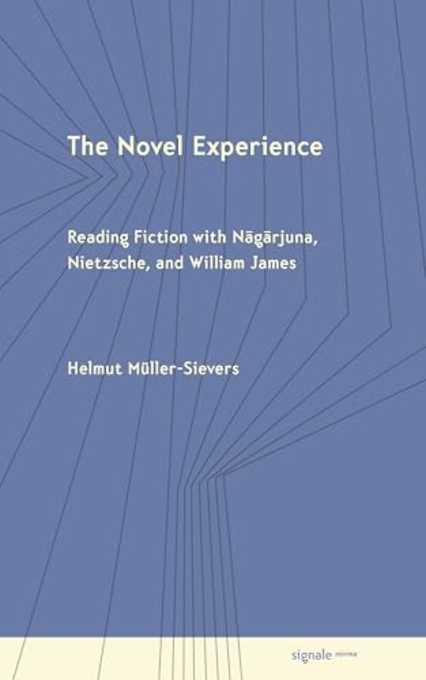 The Novel Experience – Reading Fiction with Nagarjuna, Nietzsche, and William James