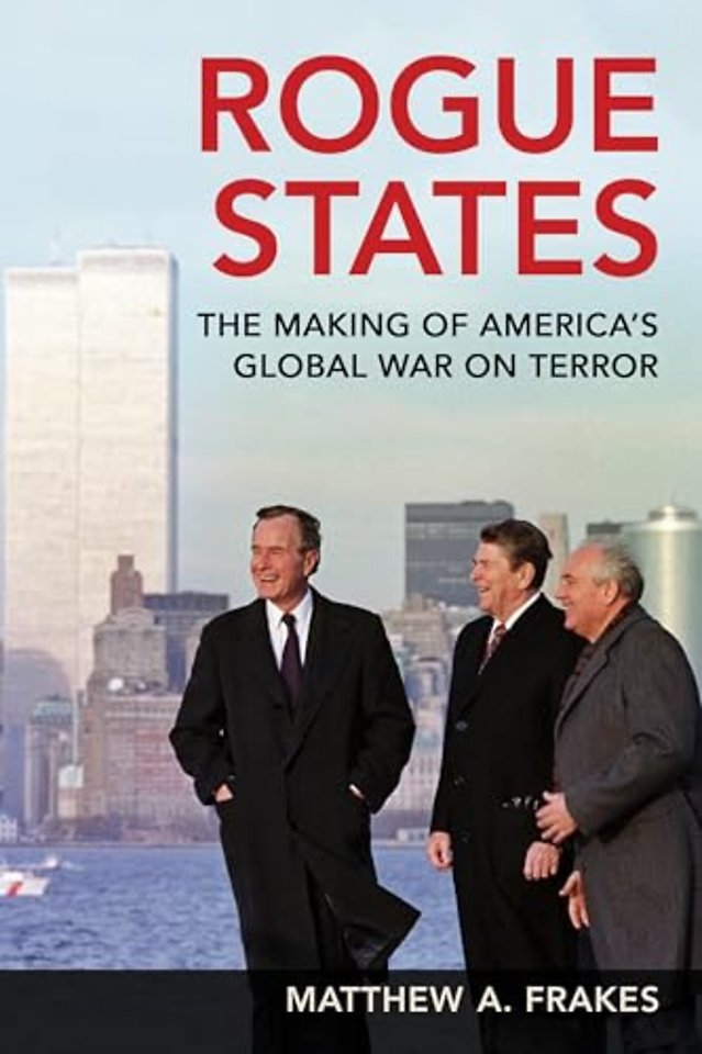 Rogue States – The Making of America`s Global War on Terror
