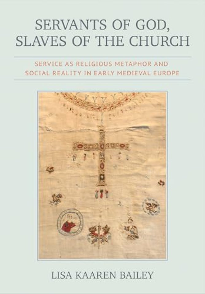 Servants of God, Slaves of the Church – Service As Religious Metaphor and Social Reality in Early Medieval Europe
