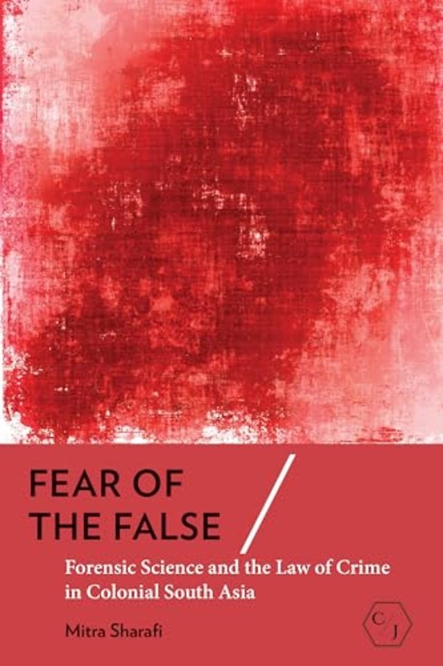 Fear of the False – Forensic Science and the Law of Crime in Colonial South Asia