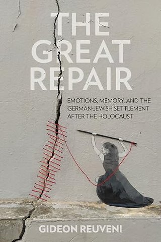 The Great Repair – Emotions, Memory, and the German–Jewish Settlement After the Holocaust