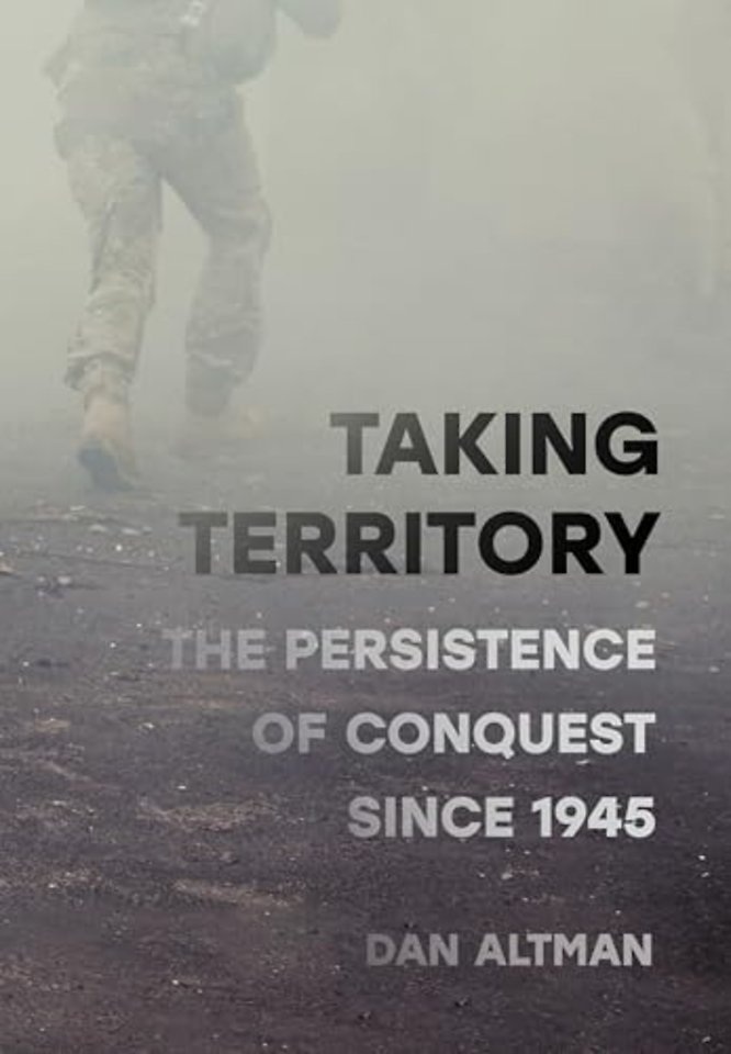 Taking Territory – The Persistence of Conquest Since 1945