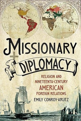 Missionary Diplomacy – Religion and Nineteenth–Century American Foreign Relations